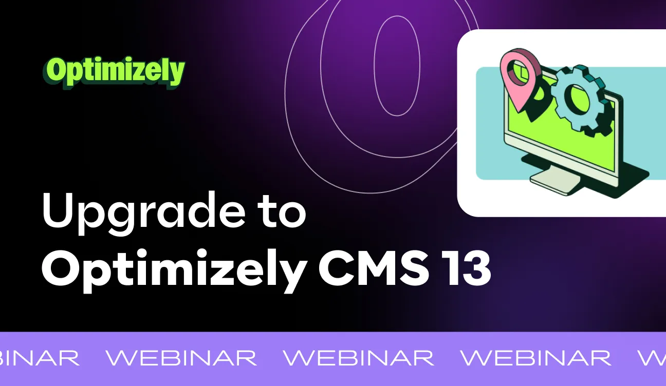 Optimizely CMS 13 Upgrade Webinar